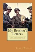 My Brother's Letters Sgt. Robert LeRoy Watson Combat Cinematographer in the Pacific Theater During WW II 1477579060 Book Cover