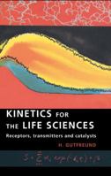 Kinetics for the Life Sciences: Receptors, Transmitters and Catalysts 052148586X Book Cover