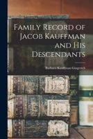 Family Record of Jacob Kauffman and His Descendants 1013518454 Book Cover