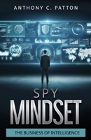 Spy Mindset: The Business of Intelligence B0B1WV1TYN Book Cover