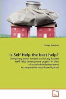 Is Self Help the best help?: Comparing donor funded and locally funded (self help) development projects in view of sustainable development A comparative study from Uganda 363931011X Book Cover