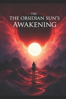The Obsidian Sun´s Awakening: A Novel of Consciousness and the Art of Inner Alchemy B0FQKMNBMJ Book Cover