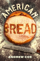 American Bread: A History (California Studies in Food and Culture) 0520397509 Book Cover