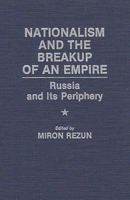 Nationalism and the Breakup of an Empire: Russia and Its Periphery 0275943208 Book Cover