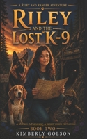 Riley and the Lost K-9 (Riley and Ranger Adventures) B0H6KKYGQ5 Book Cover
