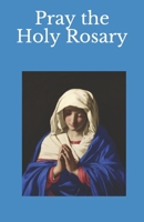 Pray the Holy Rosary: A Large Print, Large-Format Edition with Classic Art 168896097X Book Cover