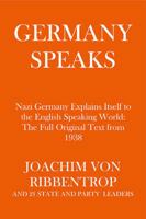 Germany Speaks: Nazi Germany Explains Itself to the English Speaking World 1684186005 Book Cover