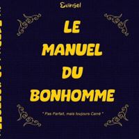 Le Manuel du Bonhomme: L'Homme imparfait mais toujours Carré (French Edition) 2322636487 Book Cover