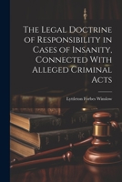 The Legal Doctrine of Responsibility in Cases of Insanity, Connected With Alleged Criminal Acts 1021363685 Book Cover