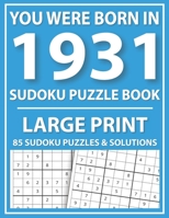 Large Print Sudoku Puzzle Book: You Were Born In 1931: A Special Easy To Read Sudoku Puzzles For Adults Large Print B08ZDFPKG3 Book Cover