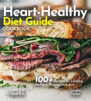 Heart-Healthy Diet Guide: 100+ Recipes for Lifelong Wellness, Picture Included (Cardiac Collection) B0FQ33K53B Book Cover