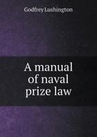 A Manual of Naval Prize Law 1356891799 Book Cover