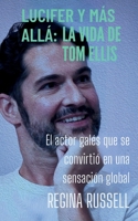 LUCIFER Y MÁS ALLÁ: LA VIDA DE TOM ELLIS: El actor galés que se convirtió en una sensación global (BIOGRAPHIES OF FAMOUS HISTORICAL FIGURES FROM THE 19TH CENTURY TILL NOW) (Spanish Edition) B0FJTTL4Y1 Book Cover