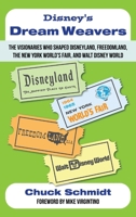 Disney's Dream Weavers: The Visionaries Who Shaped Disneyland, Freedomland, the New York World's Fair and Walt Disney World-And the Ties That Bind Them B0F91VQJK6 Book Cover