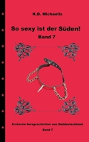 So sexy ist der Süden! Band 7: Erotische Kurzgeschichten aus Süddeutschland 3749483787 Book Cover