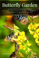 Butterfly Garden: 15 Easy Butterfly Garden Ideas & Butterfly Garden Guide B09FRR77CP Book Cover