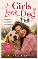 Why Girls Love the Dog Most: Understanding the Unbreakable Bond Between Women and Dogs B0HCJX37ZN Book Cover