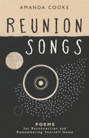Reunion Songs: poems for reconnection and remembering yourself home 1763621707 Book Cover