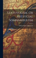 Statuvolism, Or Artificial Somnambulism 1021752983 Book Cover