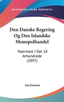 Den Danske Regering Og Den Islandske Monopolhandel: Naermest I Det 18 Arhundrede (1897) 1160065675 Book Cover