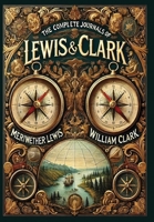 The Complete Journals of Lewis and Clark (Collector's Edition) (Laminated Hardback with Jacket) 1998667669 Book Cover