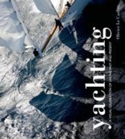 Yachting: A visual celebration of sailing past and present 1472901649 Book Cover