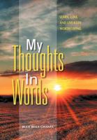 My Thoughts In Words: Learn, Love, and Live a Life Worth Living 146537339X Book Cover