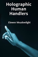 Holographic Human Handlers: Extended Studies in Virtual Identity Management B0DSQV5P8R Book Cover