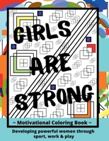 Girls ARE Strong Motivational Coloring Book: Developing Strong Women Through Sport, Work & Play B09YVH8YYB Book Cover