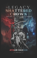 The Legacy of the Shattered Crown: A Dark Fantasy Novel: Book - 1,2, and 3 Trilogy Series. B0DXK35VCN Book Cover