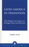 Latin America in Transition: The Influence of Culture on Ecology, Power, and Diversity 0761824618 Book Cover