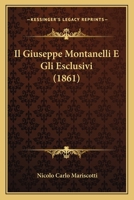 Il Giuseppe Montanelli E Gli Esclusivi (1861) 1120438659 Book Cover