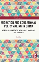 Migration and Educational Policymaking in China: A Critical Engagement with Policy Sociology and Bourdieu 1032289953 Book Cover