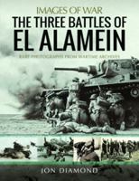 The Three Battles of El Alamein: Rare Photographs from Wartime Archives 1399072056 Book Cover