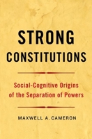 Strong Constitutions: Social-Cognitive Origins of the Separation of Powers 0190235225 Book Cover