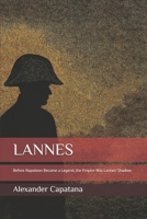 LANNES: Before Napoleon Became a Legend, the Empire Was Lannes’ Shadow B0G82ZW592 Book Cover