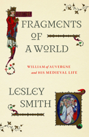 Fragments of a World: William of Auvergne and His Medieval Life 022682618X Book Cover