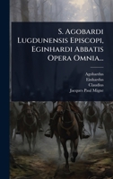 S. Agobardi Lugdunensis Episcopi, Eginhardi Abbatis Opera Omnia... (Latin Edition) 1024843416 Book Cover