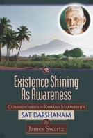 Existence Shining As Awareness: Commentaries on Ramana Maharshi's Sat Darshanam 1736704400 Book Cover