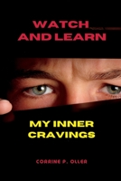 Watch and Learn: My Inner Cravings B0BTRRB4MN Book Cover