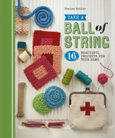 Take a Ball of String: 16 Beautiful Projects for Your Home 1861087934 Book Cover