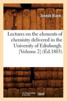 Lectures on the Elements of Chemistry Delivered in the University of Edinburgh 2012691102 Book Cover