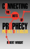 Connecting the Dots of Prophecy: Profile of a Killer 1462045693 Book Cover