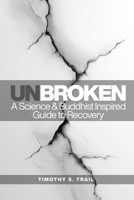 Unbroken: A Science Based & Buddhist-Inspired Guide to Recovery B0GFH8KQR2 Book Cover
