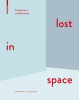Lost in Space: Architecture and Dementia 3038215007 Book Cover