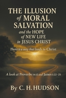 The Illusion of Moral Salvation and the hope of new life in Jesus Christ B0HBGY9TRG Book Cover