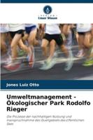 Umweltmanagement - Ökologischer Park Rodolfo Rieger: Die Prozesse der nachhaltigen Nutzung und Inanspruchnahme des Quellgebiets des öffentlichen Sees (German Edition) 6206829081 Book Cover