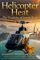 Helicopter Heat: The Exploits of Jaxon Kane B0GRFX16YZ Book Cover
