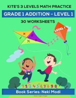 Kite's 3 LEVELS Math Practice: Grade 1 Addition - LEVEL 1 – 30 Worksheets: Single Digit Number Addition by Single Digit Number B08RSZL5SW Book Cover