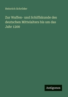 Zur Waffen- und Schiffskunde des deutschen Mittelalters bis um das Jahr 1200 3368426109 Book Cover